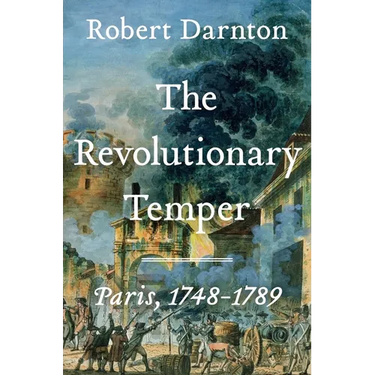 The Revolutionary Temper: Paris, 1748-1789
