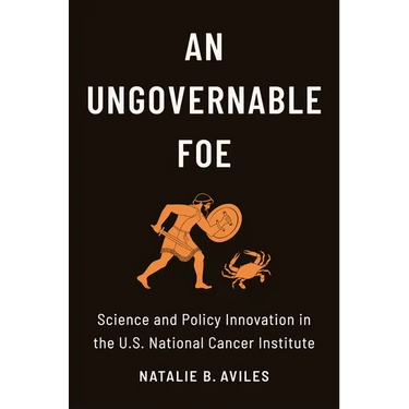 An Ungovernable Foe: Science and Policy Innovation in the U.S. National Cancer Institute