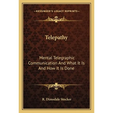 Telepathy: Mental Telegraphic Communication And What It Is And How It Is Done