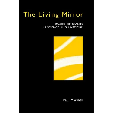 The Living Mirror: Images of Reality in Science and Mysticism