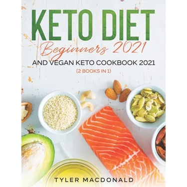 Keto Diet Beginners 2021 AND Vegan Keto Cookbook 2021: (2 Books IN 1)