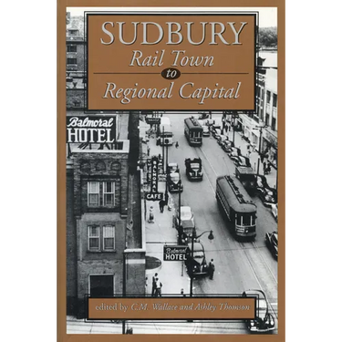 Sudbury: Rail Town to Regional Capital