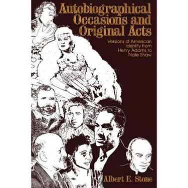 Autobiographical Occasions and Original Acts: Versions of American Identity from Henry Adams to Nate Shaw
