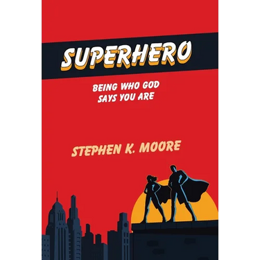 Superhero: Being Who God Says You Are