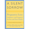 A Silent Sorrow: Pregnancy Loss-- Guidance and Support for You and Your Family