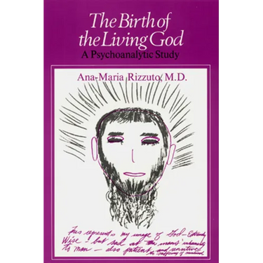 Birth of the Living God: A Psychoanalytic Study