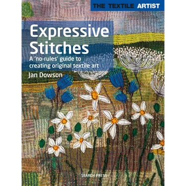 Textile Artist: Expressive Stitches: A No-Rules Guide to Creating Original Textile Art