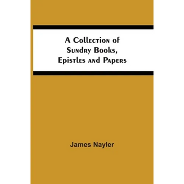 A Collection Of Sundry Books, Epistles And Papers