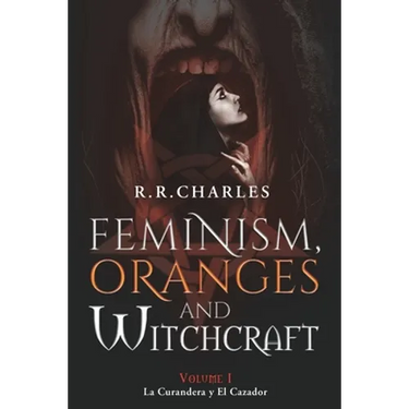 Feminism, Oranges and Witchcraft: La Curandera y El Cazador