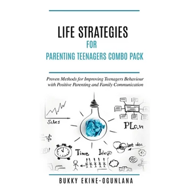 Life Strategies for Parenting Teenagers 4-in-1 Combo Pack: Positive Parenting, Tips and Understanding Teens for Better Communication and a Happy Famil