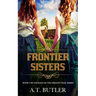 Frontier Sisters: Historical Women's Fiction Saga