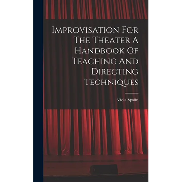 Improvisation For The Theater A Handbook Of Teaching And Directing Techniques