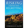 Risking Is Better Than Regretting: Live Without Regrets