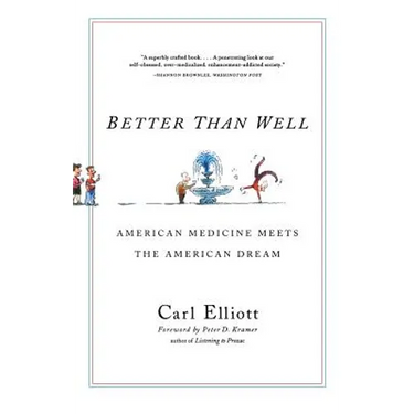 Better Than Well: American Medicine Meets the American Dream