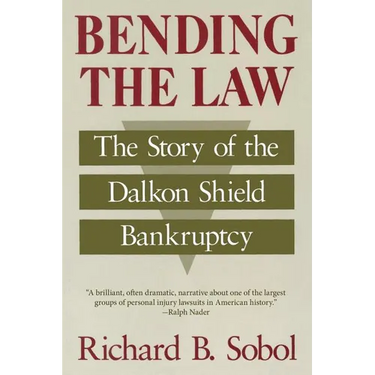 Bending the Law: The Story of the Dalkon Shield Bankruptcy