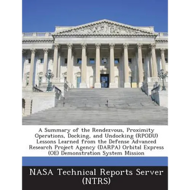A Summary of the Rendezvous, Proximity Operations, Docking, and Undocking (RPODU) Lessons Learned from the Defense Advanced Research Project Agency (D