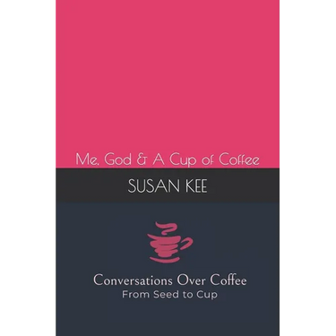 Conversations Over Coffee from Seed to Cup: Me, God & A Cup of Coffee