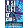 Just Left of Center: These Are True Stories, You Can't Make This Stuff Up