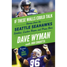 If These Walls Could Talk: Seattle Seahawks: Stories from the Seattle Seahawks Sideline, Locker Room, and Press Box