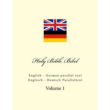 Holy Bible. Bibel: English - German parallel text. Englisch - Deutsch Paralleltext