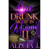 One Drunk Night In Miami 2: A Billionaire Romance: An African American Romance
