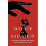 The Science of Salvation: The Manual for Manufacturing and Manipulating Faith