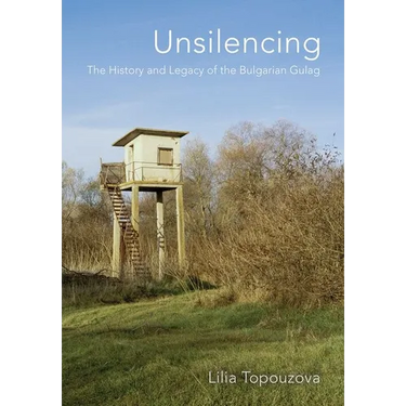 Unsilencing: The History and Legacy of the Bulgarian Gulag