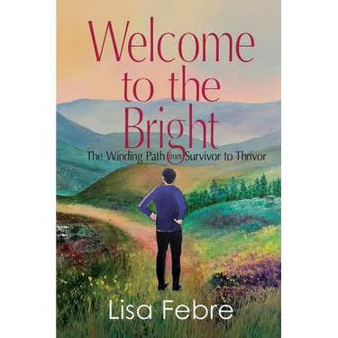 Welcome to the Bright: The Winding Path from Survivor to Thrivor