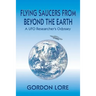 Flying Saucers From Beyond the Earth: A UFO Researcher's Odyssey