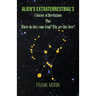 Alien's Extraterrestrial's: A history of Revelations plus Where do they come from? Why are they here?