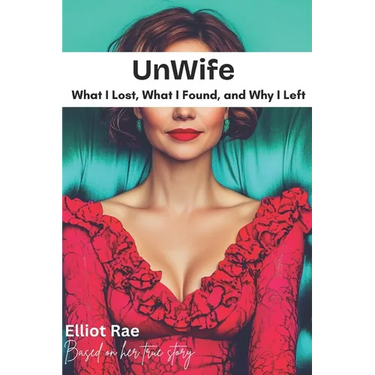 Unwife: What I Lost, What I Found, and Why I Left