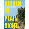 Hidden in Plain Sight: The Untold Mysteries, Myths, and Marvels of the World's Most Popular Landmarks