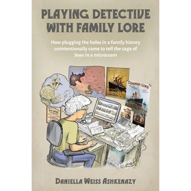 Playing Detective with Family Lore: How plugging the holes in a family history unintentionally came to tell the saga of Jews in a microcosm