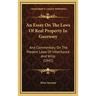 An Essay On The Laws Of Real Property In Guernsey: And Commentary On The Present Laws Of Inheritance And Wills (1841)