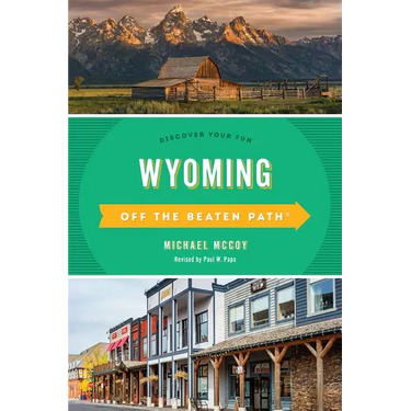 Wyoming Off the Beaten Path(R): Discover Your Fun