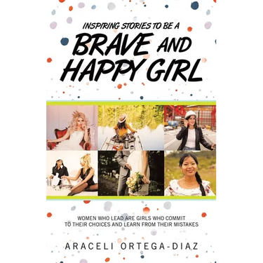 Inspiring Stories to Be a Brave and Happy Girl: Women Who Lead Are Girls Who Commit to Their Choices and Learn from Their Mistakes