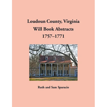 Loudoun County, Virginia Will Book Abstracts, 1757-1771