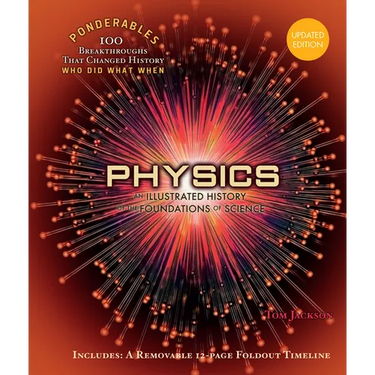 Physics: An Illustrated History of the Foundations of Science (100 Ponderables) Revised and Updated
