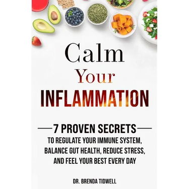 Calm Your Inflammation: 7 Proven Secrets to Regulate Your Immune System, Balance Gut Health, Reduce Stress, and Feel Your Best Every Day