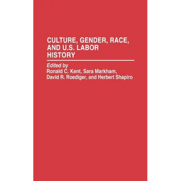 Culture, Gender, Race, and U.S. Labor History