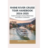 Rhine River Cruise Tour Handbook 2024-2025: Explore Europe's Scenic Waterways and Historic Landmarks