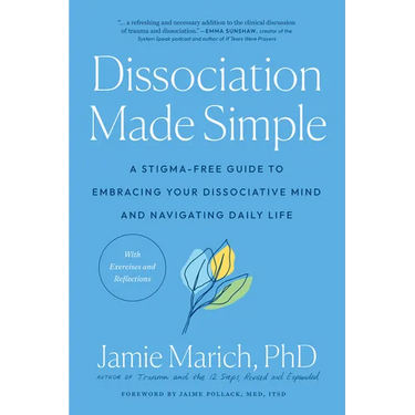 Dissociation Made Simple: A Stigma-Free Guide to Embracing Your Dissociative Mind and Navigating Daily Life