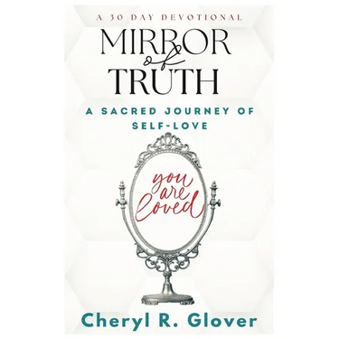 Mirror of Truth: A Sacred Journey of Self-Love, 30 Day Devotional
