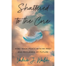 Shattered to the Core: How I Made Peace with My Past and Reclaimed My Future
