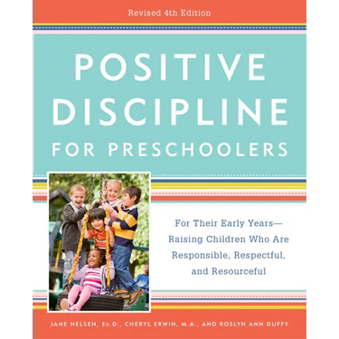 Positive Discipline for Preschoolers, Revised 4th Edition: For Their Early Years -- Raising Children Who Are Responsible, Respectful, and Resourceful