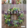 Wreaths: 150 Ideas for Every Season