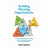 Building Winning Organisations: A complete guide to sustaining best-in-class performance for all organisations