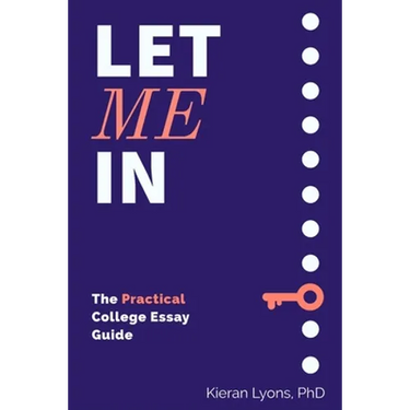 Let Me In: The Practical College Essay Guide