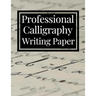 Professional Calligraphy Writing Paper: Practice Workbook For Lettering Artists And Beginners