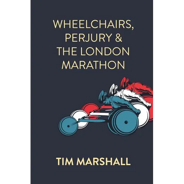 Wheelchairs, Perjury and the London Marathon